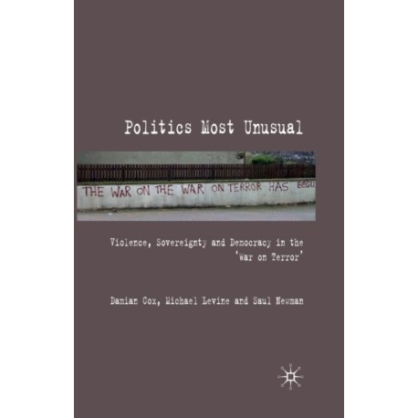 Politics Most Unusual: Violence, Sovereignty and Democracy in the `War on Terror'