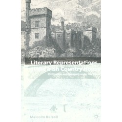 Literary Representations of the Irish Country House: Civilisation and Savagery Under the Union