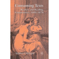 Consuming Texts: Readers and Reading Communities, 1695-1870