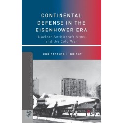 Continental Defense in the Eisenhower Era: Nuclear Antiaircraft Arms and the Cold War