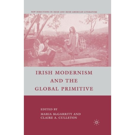 Irish Modernism and the Global Primitive