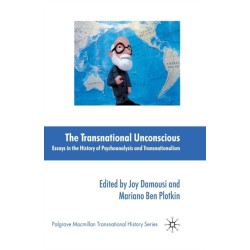 The Transnational Unconscious: Essays in the History of Psychoanalysis and Transnationalism