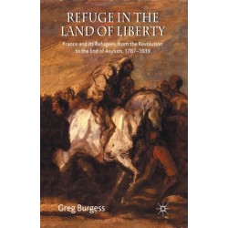 Refuge in the Land of Liberty: France and its Refugees, from the Revolution to the End of Asylum, 1787-1939