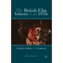 The British Film Industry in the 1970s: Capital, Culture and Creativity