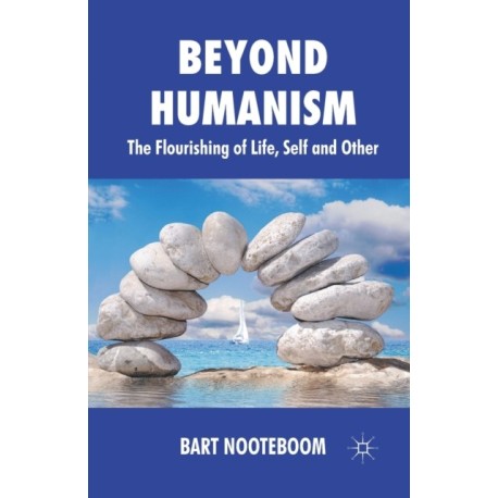 Beyond Humanism: The Flourishing of Life, Self and Other