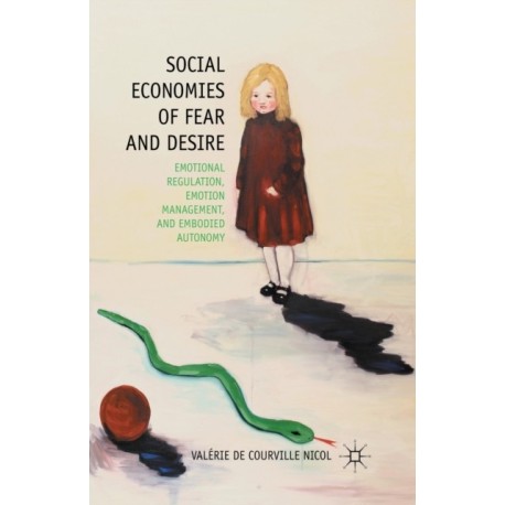 Social Economies of Fear and Desire: Emotional Regulation, Emotion Management, and Embodied Autonomy