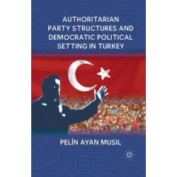 Authoritarian Party Structures and Democratic Political Setting in Turkey