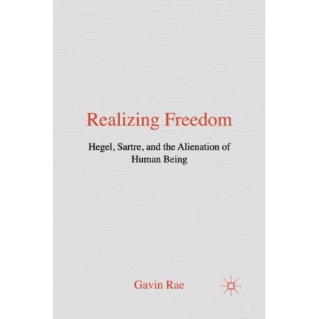 Realizing Freedom: Hegel, Sartre and the Alienation of Human Being
