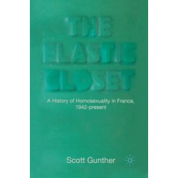 The Elastic Closet: A History of Homosexuality in France, 1942-present