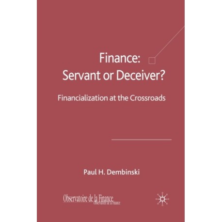 Finance: Servant or Deceiver?: Financialization at the Crossroads
