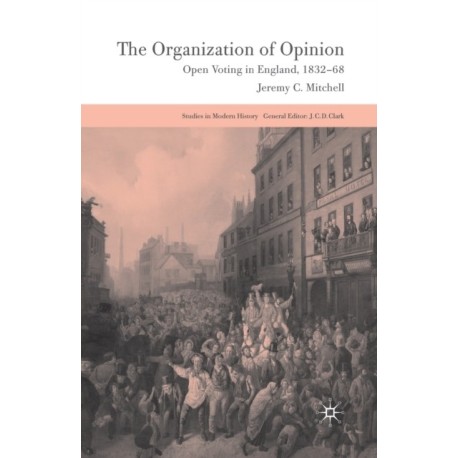 The Organization of Opinion: Open Voting in England, 1832-68