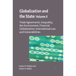 Globalization and the State: Volume II: Trade Agreements, Inequality, the Environment, Financial Globalization, International Law and Vulnerabilities