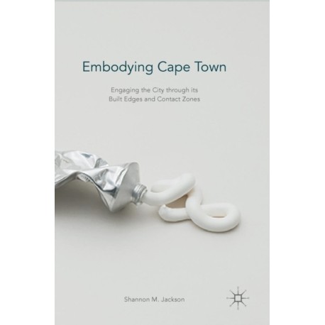 Embodying Cape Town: Engaging the City through its Built Edges and Contact Zones