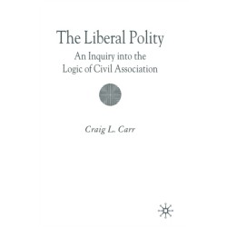 The Liberal Polity: An Inquiry into the Logic of Civil Association