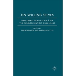 On Willing Selves: Neoliberal Politics and the Challenge of Neuroscience