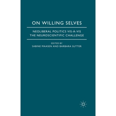 On Willing Selves: Neoliberal Politics and the Challenge of Neuroscience