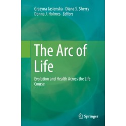 The Arc of Life: Evolution and Health Across the Life Course