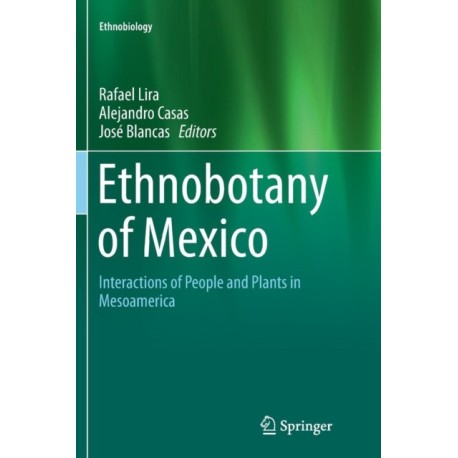 Ethnobotany of Mexico: Interactions of People and Plants in Mesoamerica