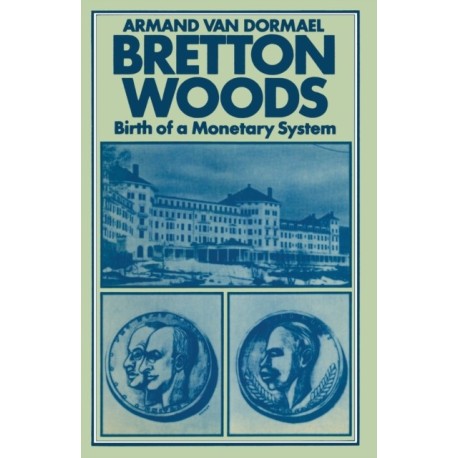 Bretton Woods: Birth of a Monetary System