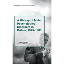A History of Male Psychological Disorders in Britain, 1945-1980