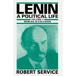Lenin: A Political Life: Volume 2: Worlds in Collision