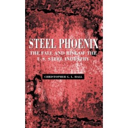 Steel Phoenix: The Fall and Rise of the American Steel Industry