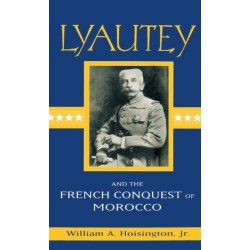 Lyautey and the French Conquest of Morocco