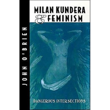 Milan Kundera and Feminist Criticism: Dangerous Intersection