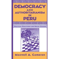 Democracy and Authoritarianism in Peru: Political Coalitions and Social Change