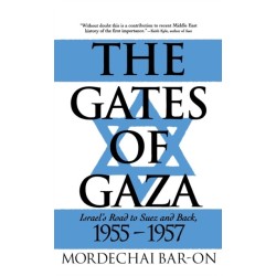 The Gates of Gaza: Israel's Road to Suez and Back, 1955-57