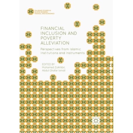 Financial Inclusion and Poverty Alleviation: Perspectives from Islamic Institutions and Instruments