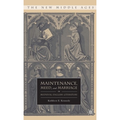 Maintenance, Meed, and Marriage in Medieval English Literature