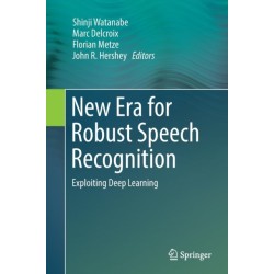 New Era for Robust Speech Recognition: Exploiting Deep Learning