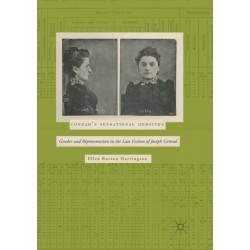 Conrad’s Sensational Heroines: Gender and Representation in the Late Fiction of Joseph Conrad