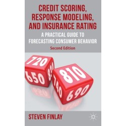 Credit Scoring, Response Modeling, and Insurance Rating: A Practical Guide to Forecasting Consumer Behavior