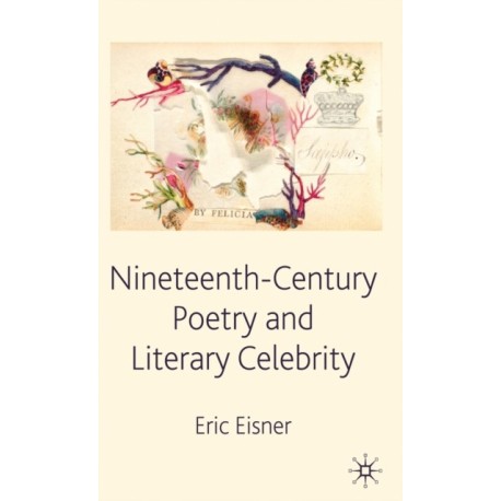 Nineteenth-Century Poetry and Literary Celebrity