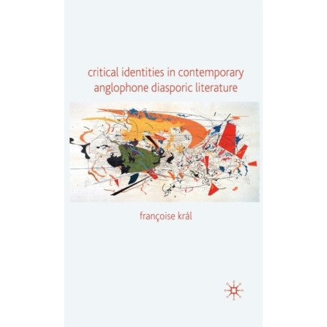 Critical Identities in Contemporary Anglophone Diasporic Literature