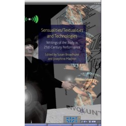 Sensualities/Textualities and Technologies: Writings of the Body in 21st Century Performance