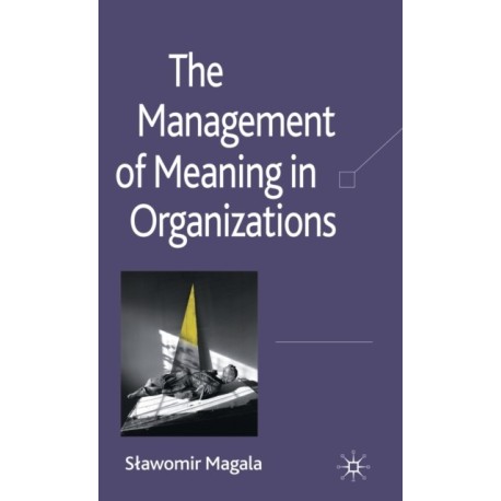 The Management of Meaning in Organizations