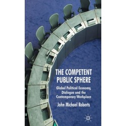 The Competent Public Sphere: Global Political Economy, Dialogue and the Contemporary Workplace
