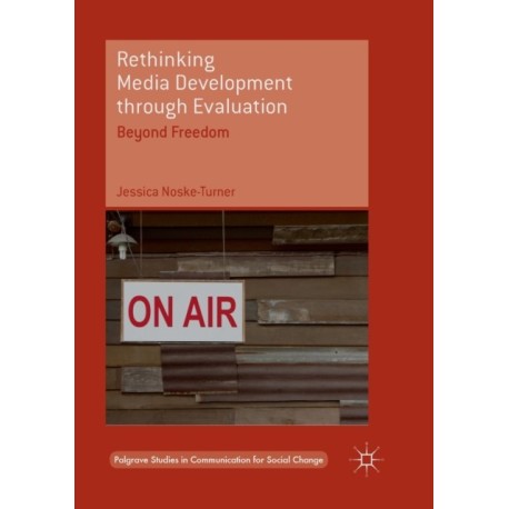 Rethinking Media Development through Evaluation: Beyond Freedom