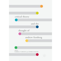 Critical Theory and the Thought of Andrew Feenberg