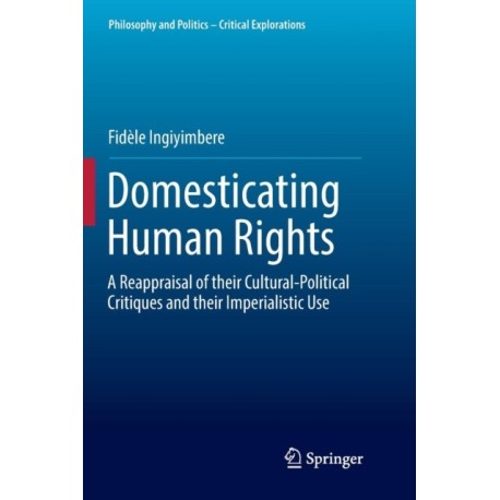 Domesticating Human Rights: A Reappraisal of their Cultural-Political Critiques and their Imperialistic Use