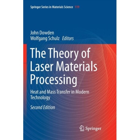 The Theory of Laser Materials Processing: Heat and Mass Transfer in Modern Technology