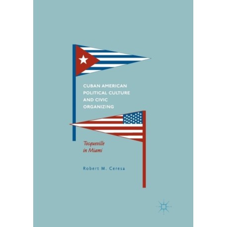Cuban American Political Culture and Civic Organizing: Tocqueville in Miami