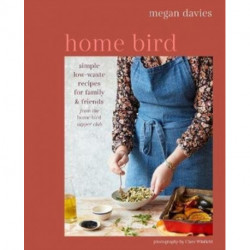 Home Bird: Simple, Low-Waste Recipes for Family and Friends