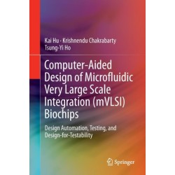 Computer-Aided Design of Microfluidic Very Large Scale Integration (mVLSI) Biochips: Design Automation, Testing, and Design-for-Testability