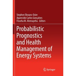 Probabilistic Prognostics and Health Management of Energy Systems