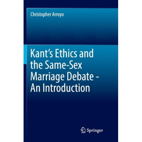 Kant’s Ethics and the Same-Sex Marriage Debate - An Introduction