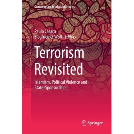Terrorism Revisited: Islamism, Political Violence and State-Sponsorship